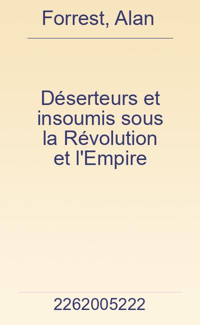 Déserteurs et insoumis sous la Révolution et l'Empire - Forrest, Alan (1945-....)