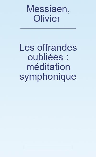 Les offrandes oubliées : méditation symphonique - Messiaen, Olivier (1908-1992)