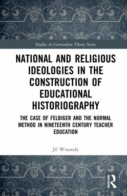 National and religious ideologies in the construction of educational historiography : the case of Felbiger and the normal method in nineteenth century teacher education - Winandy, Jil (1990-....)