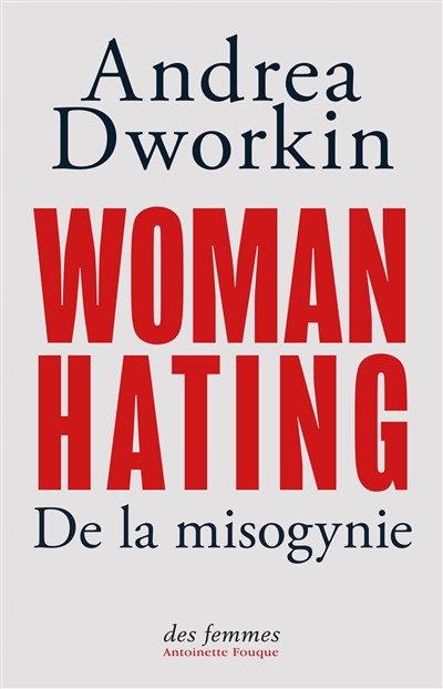 Woman hating : de la misogynie - Dworkin, Andrea (1946-2005), militante féministe