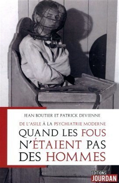 De l'asile aux prémices de la psychiatrie moderne : récit autobiographique et posthume de Jean Boutier,... - Boutier, Jean (1953-....), historien