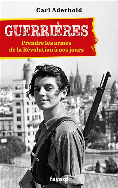 Guerrières : prendre les armes : de la Révolution à nos jours - Aderhold, Carl (1963-....)