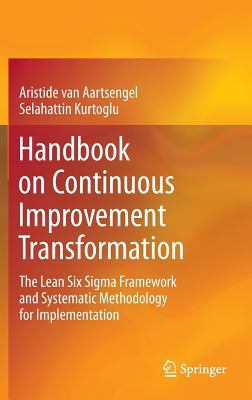 Handbook on continuous improvement transformation : the lean six sigma framework and systematic methodology for implementation - Aartsengel, Aristide Van