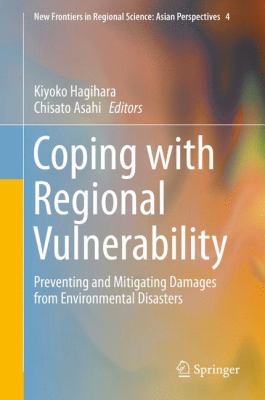 Coping with regional vulnerability : preventing and mitigating damages from environmental disasters - Hagihara, Kiyoko
